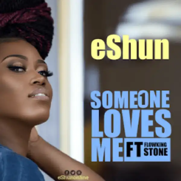 eShun - Someone Loves Me ft. Flowking Stone